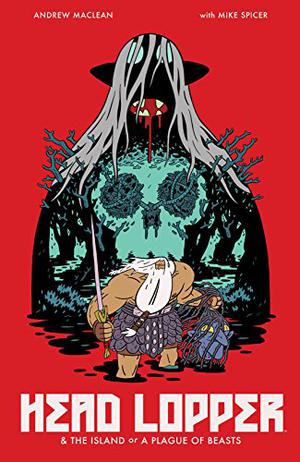 Head Lopper, Vol. 1: The Island or A Plague of Beasts by Andrew MacLean