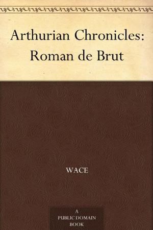 Roman de Brut by Wace, Layamon