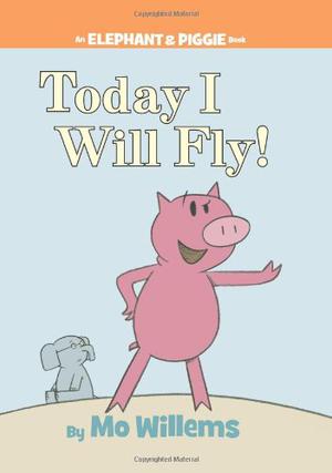 Today I Will Fly! by Mo Willems
