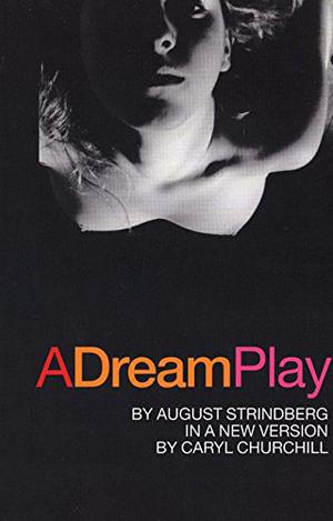 A Dream Play by August Strindberg, Caryl Churchill