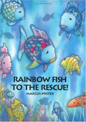 Rainbow Fish to the Rescue! by Marcus Pfister