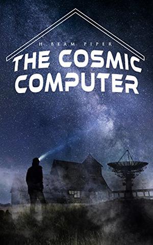The Cosmic Computer: Terro-Human Future History Novel by H. Beam Piper