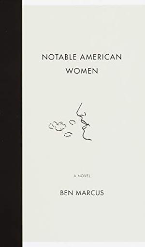 Notable American Women by Ben Marcus