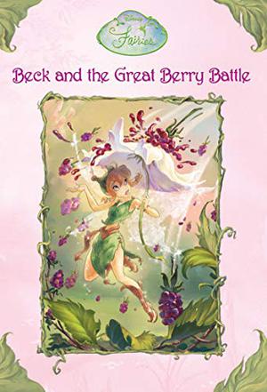 Beck and the Great Berry Battle (Tales of Pixie Hollow #3)