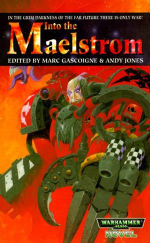Into the Maelstrom by Marc Gascoigne, Jonathan Green, Chris Pramas, Alex Hammond, Jonathan Curran, Barrington J. Bayley, Gav Thorpe, Mark Brendan, Simon Jowett, Andras Millward, William King