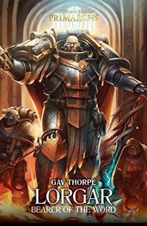 Lorgar: Bearer of the Word (The Horus Heresy: Primarchs #5)