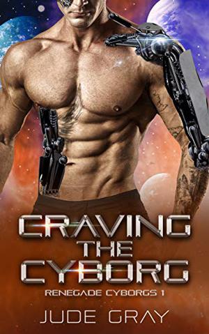 Craving the Cyborg (Renegade Cyborgs #1)