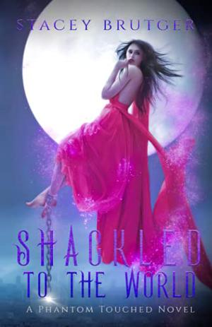 Shackled to the World (A Phantom Touched #2)