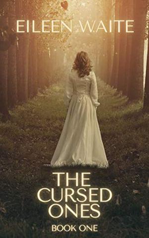 The Cursed Ones: Book One by Eileen Waite