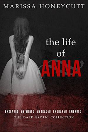 The Life of Anna: The Complete Story (The Life of Anna #1-5)