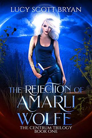 The Rejection of Amarli Wolfe (The Centrum Trilogy #1)