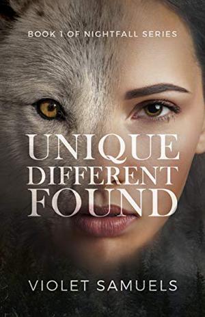 Unique, Different, Found: Nightfall, Book 1 by Violet Samuels