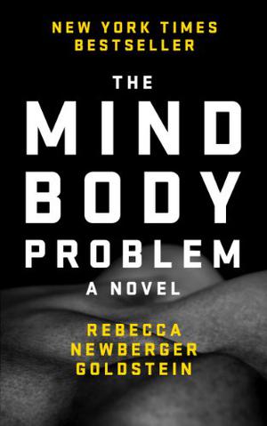 The Mind-Body Problem by Rebecca Goldstein