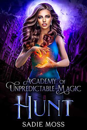 Hunt (Academy of Unpredictable Magic #5)