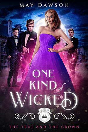 One Kind of Wicked (The True and the Crown #1)
