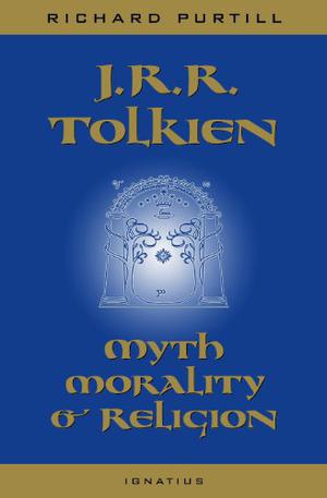 J.R.R. Tolkien: Myth, Morality, and Religion by Richard L. Purtill, Joseph Pearce