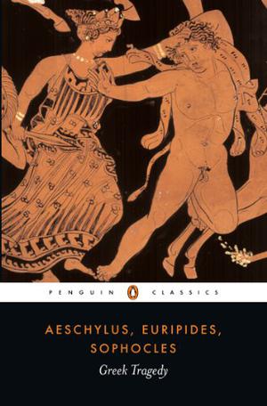 Greek Tragedy by Aeschylus, Euripides, Sophocles, Aristotle, Aristophanes