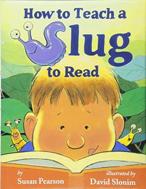 How to Teach a Slug to Read by Susan Pearson