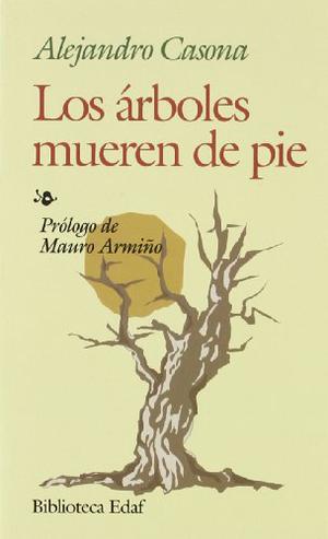 Los árboles mueren de pie by Alejandro Casona