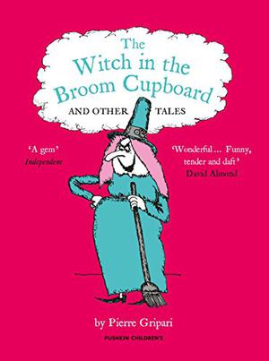 The Witch in the Broom Cupboard and Other Tales by Pierre Gripari