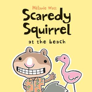 Scaredy Squirrel at the Beach (Scaredy Squirrel #3)