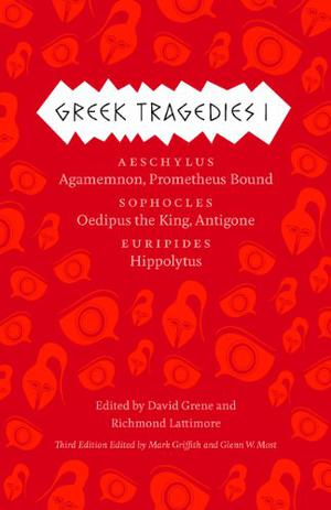 Greek Tragedies, Volume 1: Aeschylus: Agamemnon, Prometheus Bound; Sophocles: Oedipus the King, Antigone; Euripides: Hippolytus by David Grene, Aeschylus, Sophocles, Euripides