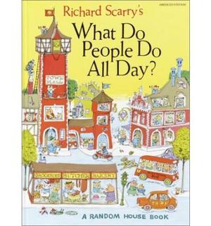 What Do People Do All Day? by Richard Scarry