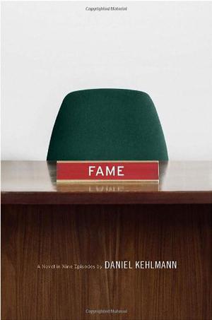 Fame: A Novel in Nine Episodes by Daniel Kehlmann