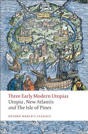 Three Early Modern Utopias: Utopia / New Atlantis / The Isle of Pines by Thomas More, Francis Bacon, Henry Neville
