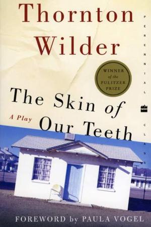 The Skin of Our Teeth by Thornton Wilder, Paula Vogel