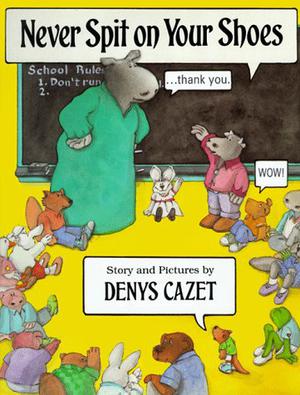 Never Spit on Your Shoes by Denys Cazet