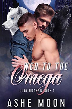 Wed to the Omega (Luna Brothers #1)