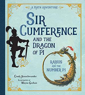Sir Cumference and the Dragon of Pi: A Math Adventure (Sir Cumference #2)