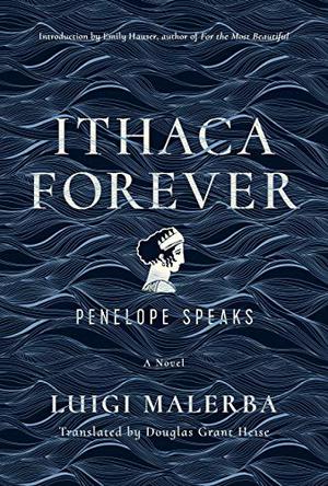 Ithaca Forever: Penelope Speaks by Luigi Malerba, Douglas Grant Heise, Emily Hauser