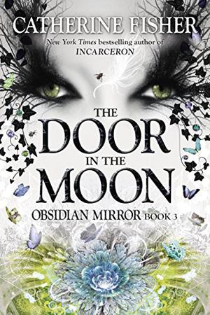 The Door in the Moon by Catherine Fisher