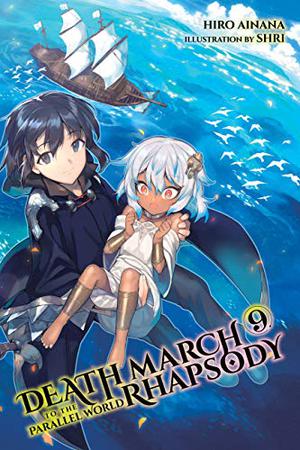 Death March to the Parallel World Rhapsody, Vol. 9  (light novel)  (Death March to the Parallel World Rhapsody (Death March to the Parallel World Rhapsody Light Novels #9)