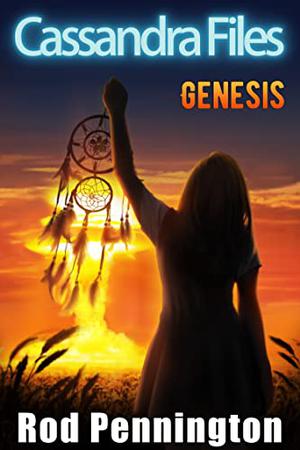Cassandra Files: Genesis by Rod Pennington