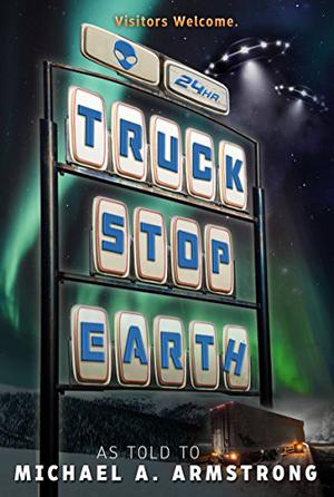 Truck Stop Earth by Michael A. Armstrong