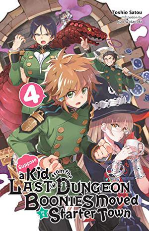 Suppose a Kid from the Last Dungeon Boonies Moved to a Starter Town, Vol. 4  (light novel)  (Suppose a Kid from the Last Dungeon Boonies Moved to a Starter Town by Toshio Satou