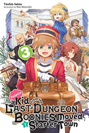 Suppose a Kid from the Last Dungeon Boonies Moved to a Starter Town, Vol. 3  (light novel)  (Suppose a Kid from the Last Dungeon Boonies Moved to a Starter Town by Toshio Satou