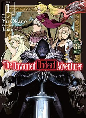 The Unwanted Undead Adventurer: Volume 1 (The Unwanted Undead Adventurer Light Novel #1)