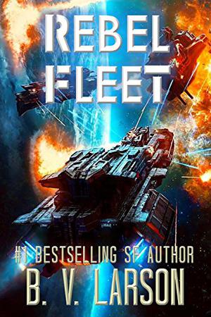 Rebel Fleet by B.V. Larson