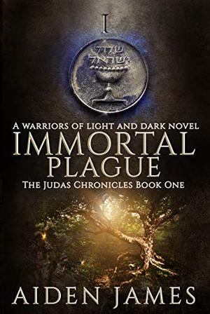 Immortal Plague: A Judas Chronicles Novel (The Judas Chronicles #1)