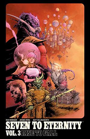 Seven to Eternity, Vol. 3: Rise to Fall by Rick Remender