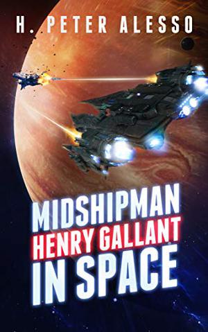 Midshipman Henry Gallant in Space by H. Peter Alesso