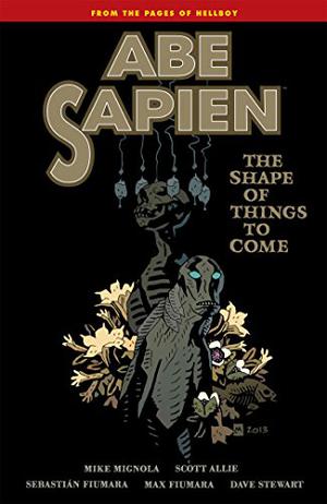 Abe Sapien, Vol. 4: The Shape of Things to Come (Abe Sapien #4)