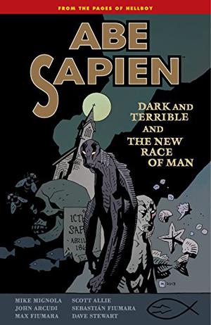 Abe Sapien, Vol. 3: Dark & Terrible & the New Race of Man (Abe Sapien #3)