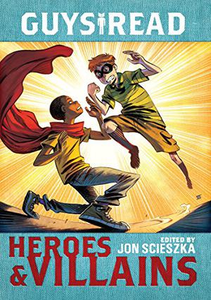 Guys Read: Heroes & Villains (Guys Read #7)