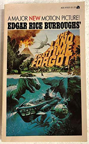 The Land That Time Forgot by Edgar Rice Burroughs