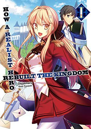 How a Realist Hero Rebuilt the Kingdom: Volume 1 (Realist Hero Light Novel #1)